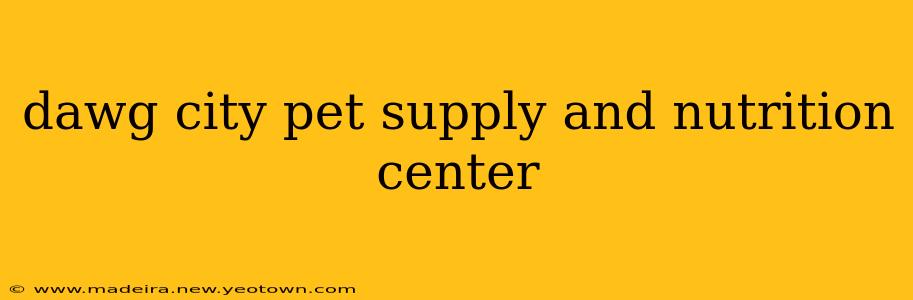 dawg city pet supply and nutrition center