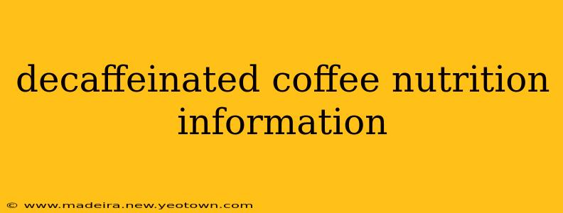 decaffeinated coffee nutrition information