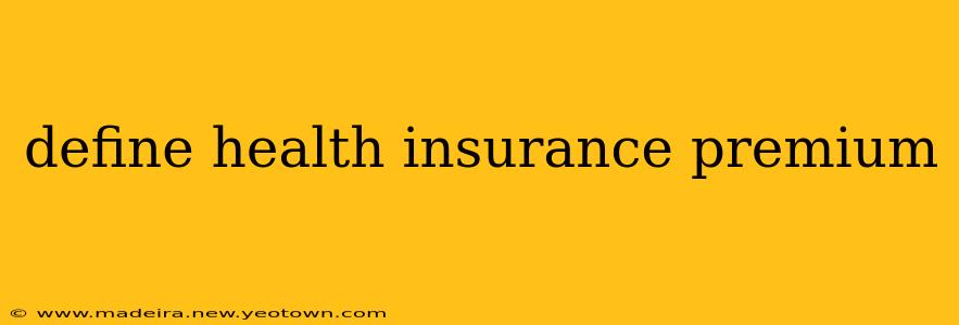 define health insurance premium