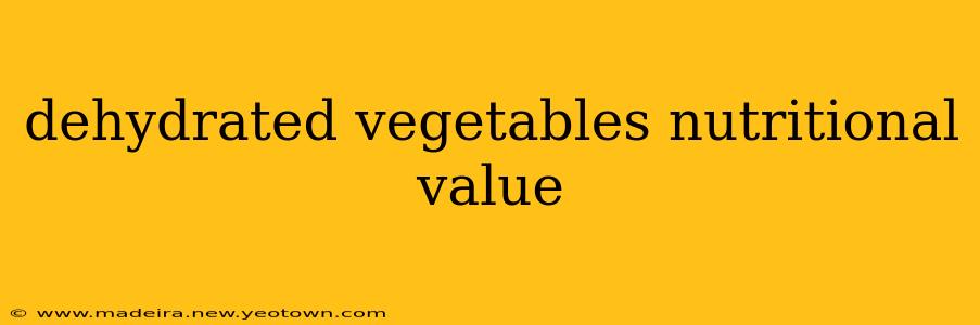 dehydrated vegetables nutritional value