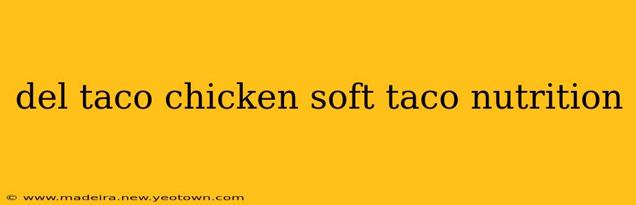 del taco chicken soft taco nutrition