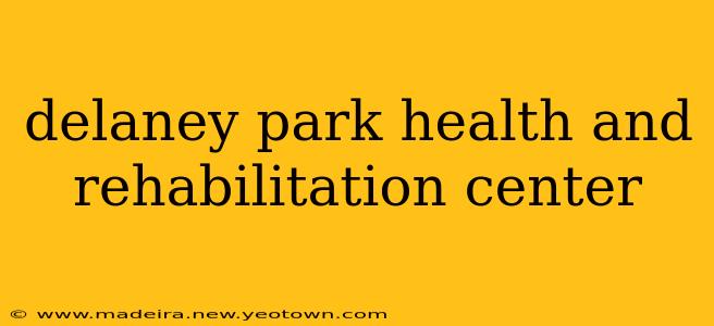 delaney park health and rehabilitation center