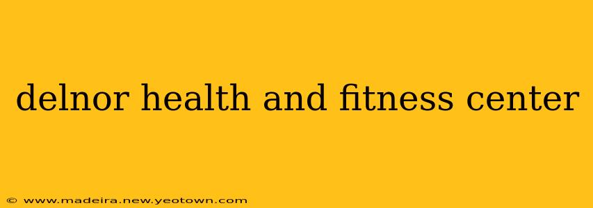 delnor health and fitness center