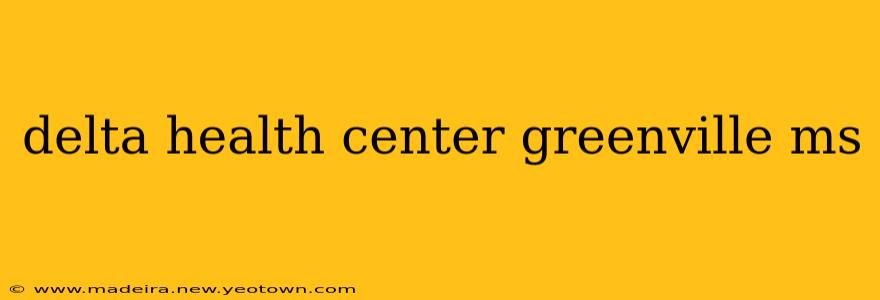 delta health center greenville ms