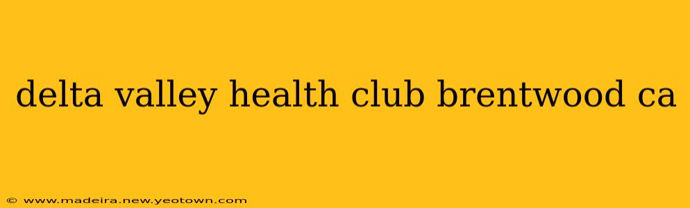 delta valley health club brentwood ca
