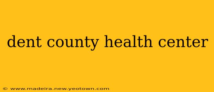 dent county health center