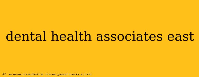 dental health associates east