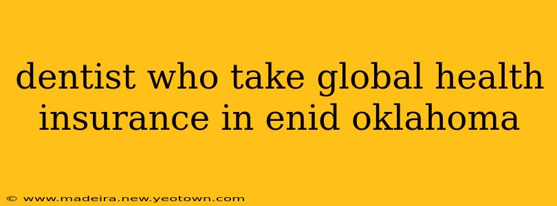 dentist who take global health insurance in enid oklahoma