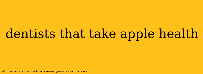 dentists that take apple health