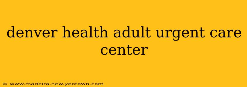 denver health adult urgent care center