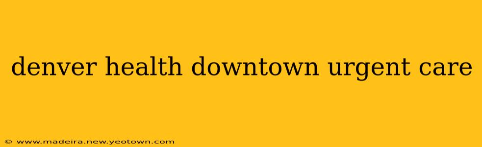 denver health downtown urgent care