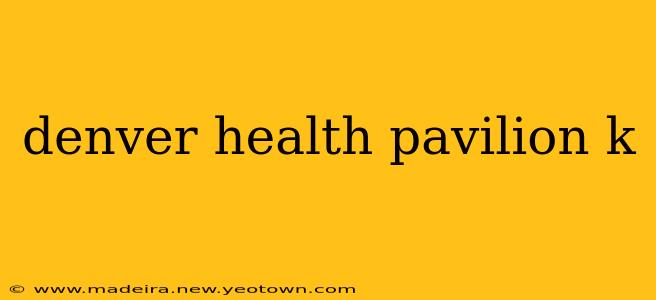 denver health pavilion k