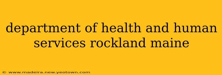 department of health and human services rockland maine