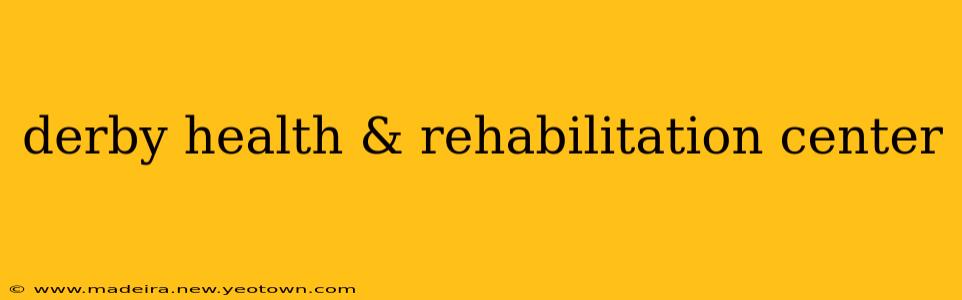 derby health & rehabilitation center