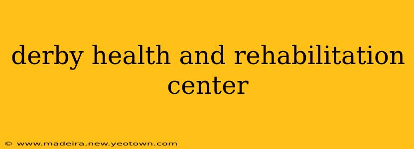 derby health and rehabilitation center