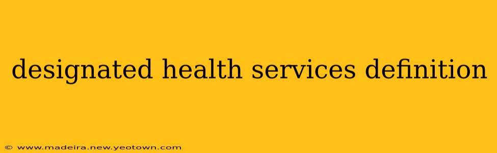 designated health services definition