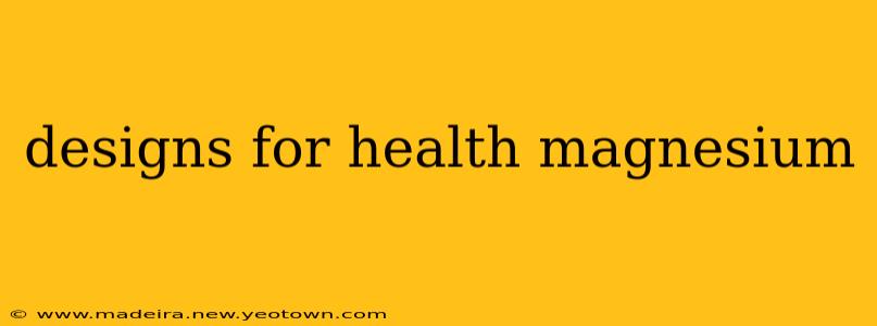 designs for health magnesium