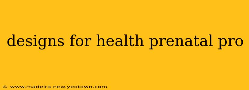 designs for health prenatal pro