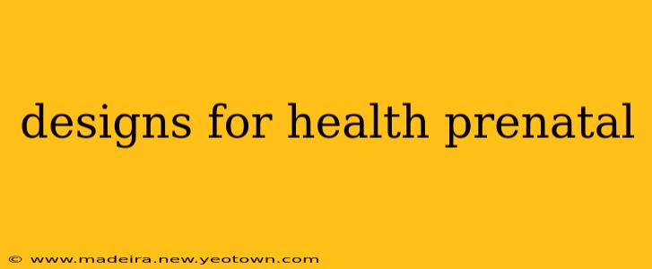 designs for health prenatal