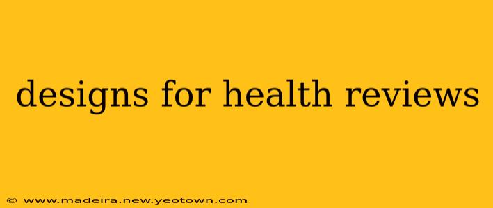 designs for health reviews
