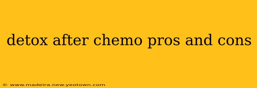 detox after chemo pros and cons