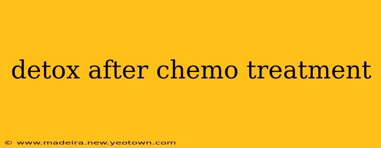 detox after chemo treatment