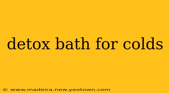 detox bath for colds