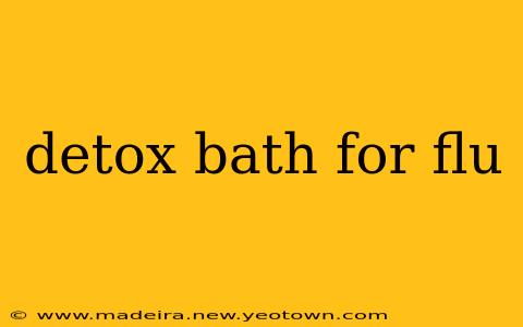 detox bath for flu