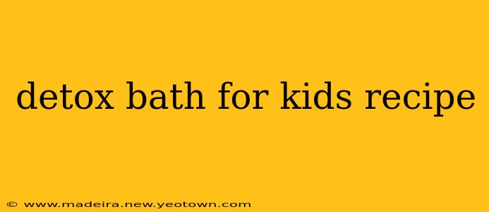 detox bath for kids recipe