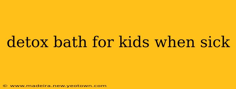 detox bath for kids when sick