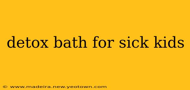 detox bath for sick kids