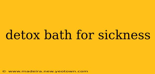detox bath for sickness