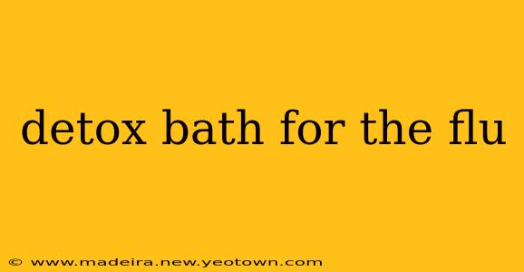 detox bath for the flu