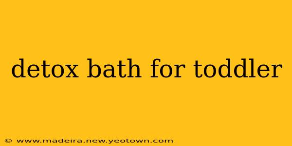 detox bath for toddler