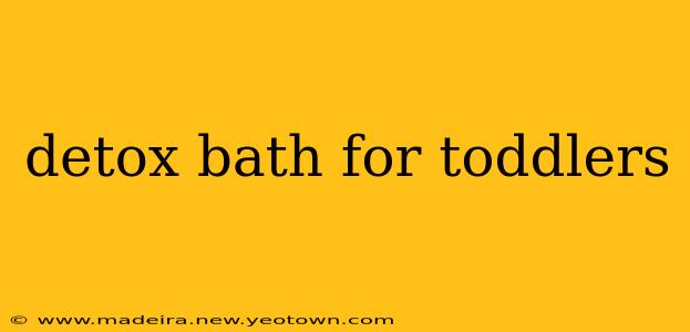detox bath for toddlers