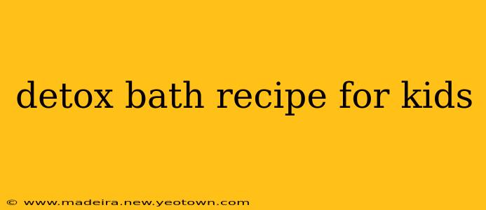 detox bath recipe for kids