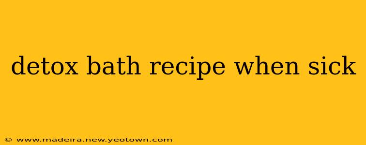 detox bath recipe when sick