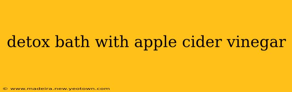 detox bath with apple cider vinegar