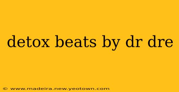 detox beats by dr dre