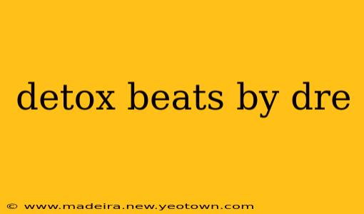 detox beats by dre