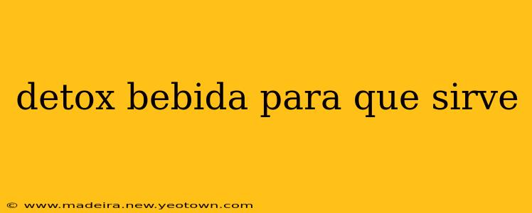 detox bebida para que sirve