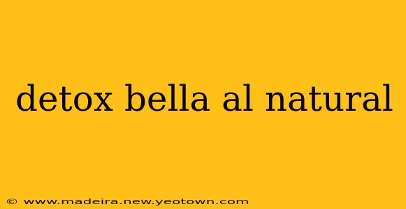 detox bella al natural