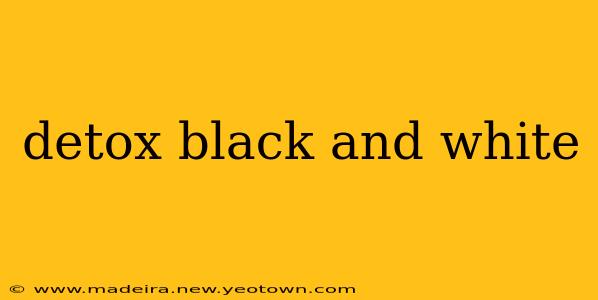 detox black and white
