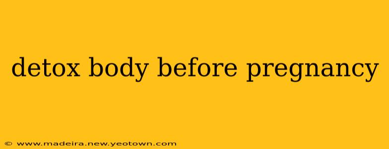 detox body before pregnancy