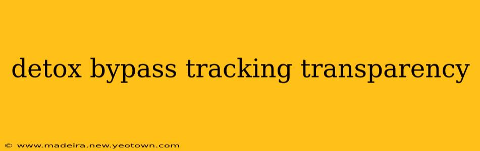 detox bypass tracking transparency