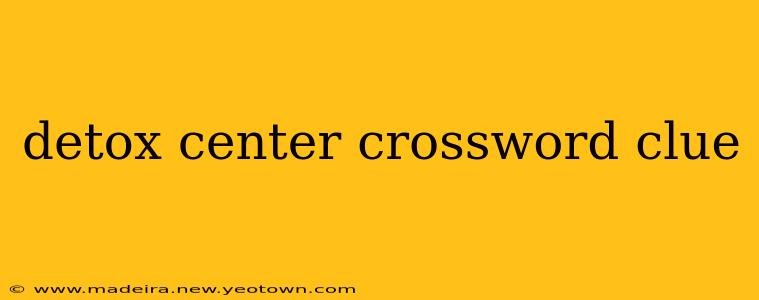 detox center crossword clue