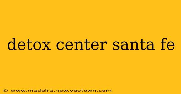 detox center santa fe