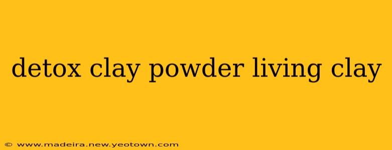 detox clay powder living clay