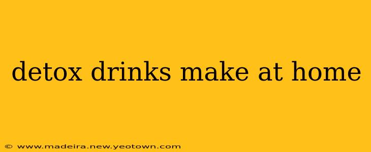 detox drinks make at home