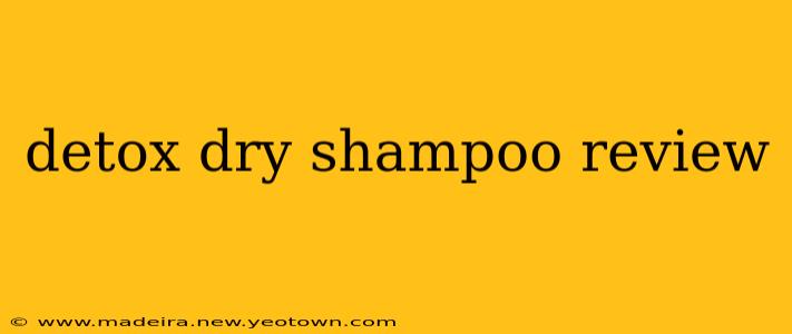 detox dry shampoo review